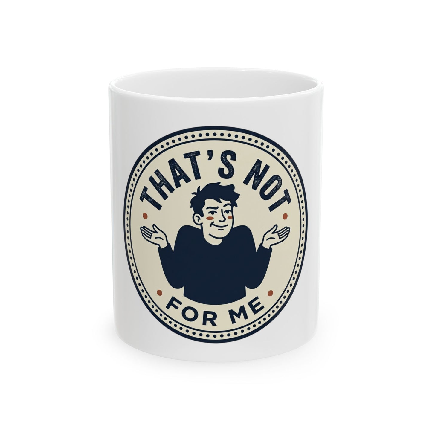 That’s Not For Me Ceramic Mug — Funny Shrug Coffee Cup (11oz, 15oz)