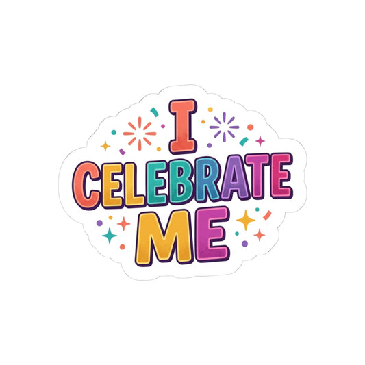 I Celebrate Me Sticker — Colorful Self-Love Kiss-Cut Sticker for Laptops, Journals & Gifts